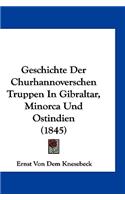 Geschichte Der Churhannoverschen Truppen in Gibraltar, Minorca Und Ostindien (1845)