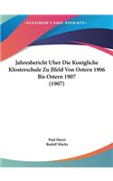 Jahresbericht Uber Die Konigliche Klosterschule Zu Jlfeld Von Ostern 1906 Bis Ostern 1907 (1907)