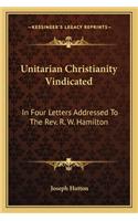 Unitarian Christianity Vindicated