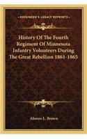 History of the Fourth Regiment of Minnesota Infantry Volunteers During the Great Rebellion 1861-1865