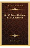 Life Of James Hepburn, Earl Of Bothwell
