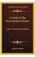 A Study In The Warwickshire Dialect: With A Glossary And Notes(English)