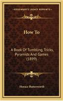 How to: A Book of Tumbling, Tricks, Pyramids and Games (1899)