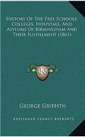 History Of The Free Schools, Colleges, Hospitals, And Asylums Of Birmingham And Their Fulfillment (1861): (English)