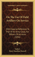 On the Use of Field Artillery on Service