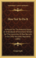 How Not To Do It