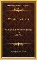 Within the Gates: Or Glimpses of the Glorified Life (1871)