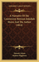A Narrative Of The Controversy Between Jedediah Morse And The Author (1814): (English)