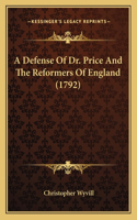 Defense Of Dr. Price And The Reformers Of England (1792)