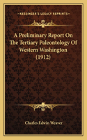 Preliminary Report On The Tertiary Paleontology Of Western Washington (1912)