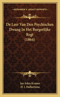 De Leer Van Den Psychischen Dwang In Het Burgerlijke Regt (1864)