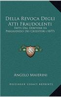 Della Revoca Degli Atti Fraudolenti: Fatti Dal Debitore In Pregiudizio Dei Creditori (1877)