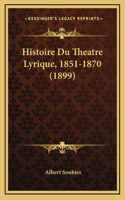 Histoire Du Theatre Lyrique, 1851-1870 (1899)