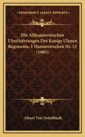 Althannoverschen Uberlieferungen Des Konigs Ulanen Regiments, 1 Hannoverschen Nr. 13 (1903)