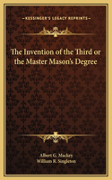 Invention of the Third or the Master Mason's Degree