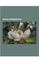 Dead Kennedys: Dead Kennedys Albums, Dead Kennedys Members, Dead Kennedys Songs, Jello Biafra, Frankenchrist, D.H. Peligro, Bedtime F(English)