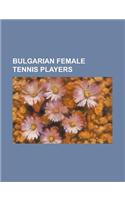 Bulgarian Female Tennis Players: Aleksandrina Naydenova, Biljana Pawlowa-Dimitrova, Dalia Zafirova, Dessislava Mladenova, Dia Evtimova, Elena Pampoulo(English)