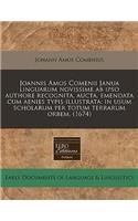 Joannis Amos Comenii Janua Linguarum Novissime AB Ipso Authore Recognita, Aucta, Emendata Cum Aenies Typis Illustrata: In Usum Scholarum Per Totum Terrarum Orbem. (1674)