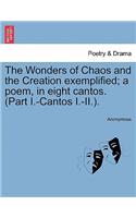 The Wonders of Chaos and the Creation Exemplified; A Poem, in Eight Cantos. (Part I.-Cantos I.-II.).