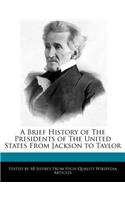 A Brief History of the Presidents of the United States from Jackson to Taylor