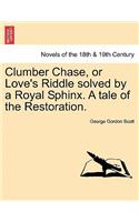 Clumber Chase, or Love's Riddle Solved by a Royal Sphinx. a Tale of the Restoration.