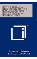 How To Become A Philosopher; How To Become A Logician; How To Become A Mathematician