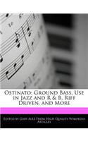 Ostinato: Ground Bass, Use in Jazz and R & B, Riff Driven, and More