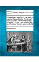 The Revised Statutes of the State of Indiana, Passed at the Thirty-Sixth Session of the General Assembly; Including Courts, Their Jurisdiction, and Pr: (English)