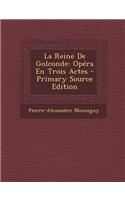 La Reine de Golconde: Opera En Trois Actes