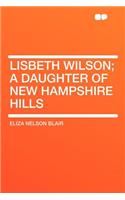 Lisbeth Wilson; A Daughter of New Hampshire Hills