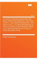 The Law of Prisons in England and Wales, Being the Prison Act, 1865 (28 & 29 Vict. C. 126), and the Prison Act, 1877 (40 & 41 Vict. C. 21), with an Analysis of the Acts; Notes; A Selection of Other Acts, and Portions of Acts Still in Force Relating