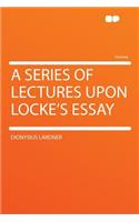 A Series of Lectures Upon Locke's Essay