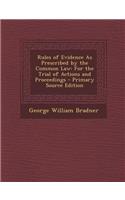 Rules of Evidence as Prescribed by the Common Law: For the Trial of Actions and Proceedings