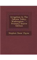 Irrigation in the Yakima Valley, Washington...