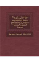 The Art of Landscape Architecture, Its Development and Its Application to Modern Landscape Gardening - Primary Source Edition