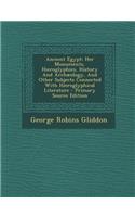 Ancient Egypt: Her Monuments, Hieroglyphics, History and Archaeology, and Other Subjects Connected with Hieroglyphical Literature
