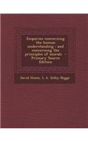 Enquiries Concerning the Human Understanding: And Concerning the Principles of Morals - Primary Source Edition