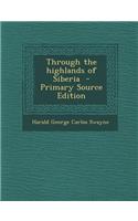 Through the Highlands of Siberia - Primary Source Edition: (English)