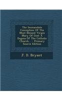 The Immaculate Conception of the Most Blessed Virgin Mary of God: A Dogma of the Catholic Church...
