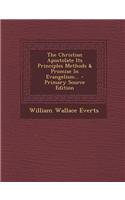 The Christian Apostolate Its Principles Methods & Promise in Evangelism... - Primary Source Edition