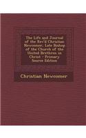 The Life and Journal of the REV'd Christian Newcomer, Late Bishop of the Church of the United Brethren in Christ - Primary Source Edition