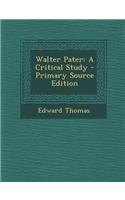 Walter Pater: A Critical Study - Primary Source Edition