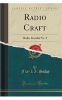 Radio Craft: Radio Booklet No. 1 (Classic Reprint)