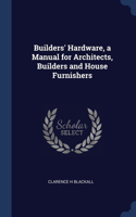 Builders' Hardware, a Manual for Architects, Builders and House Furnishers
