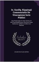 IO. Guolfg. Kippingii Commentatio de Usucapione Iuris Publici