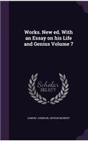 Works. New ed. With an Essay on his Life and Genius Volume 7