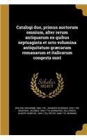 Catalogi Duo, Primus Auctorum Omnium, Alter Rerum Antiquarum Ex Quibus Septuaginta Et Octo Volumina Antiquitatum Graecarum Romanarum Et Italicarum Congesta Sunt