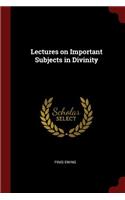 Lectures on Important Subjects in Divinity