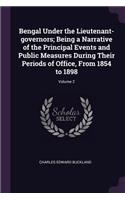 Bengal Under the Lieutenant-governors; Being a Narrative of the Principal Events and Public Measures During Their Periods of Office, From 1854 to 1898; Volume 2