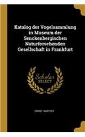 Katalog Der Vogelsammlung in Museum Der Senckenbergischen Naturforschenden Gesellschaft in Frankfurt